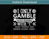 I Only Gamble On Days Beginning With T Casino Poker Svg Png Dxf Digital Cutting File