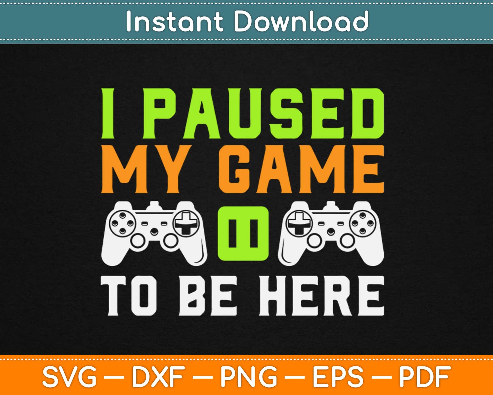 I Paused My Game to Be Here Birthday Svg Design Cricut Printable Cutting Files