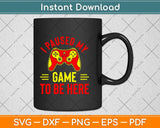 I Paused My Game to Be Here for a Serious Gamer Svg Png Dxf Digital Cutting File