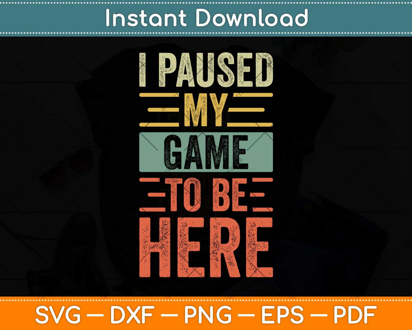 I Paused My Game To Be Here Funny Retro Vintage Video Gamer Svg Cutting File