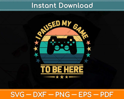 I Paused My Game To Be Here Gamer Vintage Svg Png Dxf Digital Cutting File