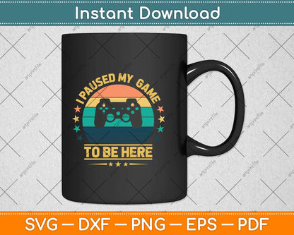 I Paused My Game To Be Here Gamer Vintage Svg Png Dxf Digital Cutting File
