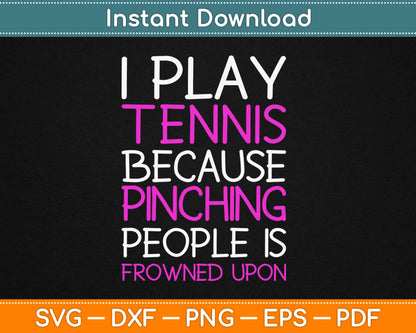 I Play Tennis Because Punching People Is Frowned Upon Svg Printable Cutting Files