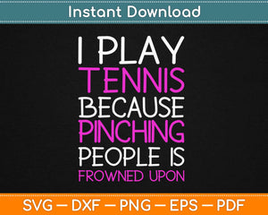 I Play Tennis Because Punching People Is Frowned Upon Svg Printable Cutting Files