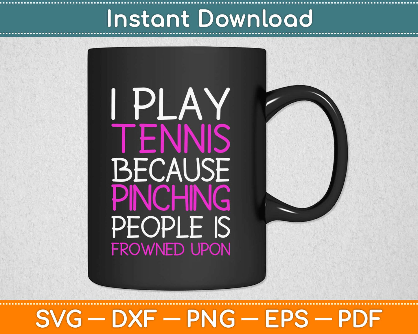 I Play Tennis Because Punching People Is Frowned Upon Svg Printable Cutting Files