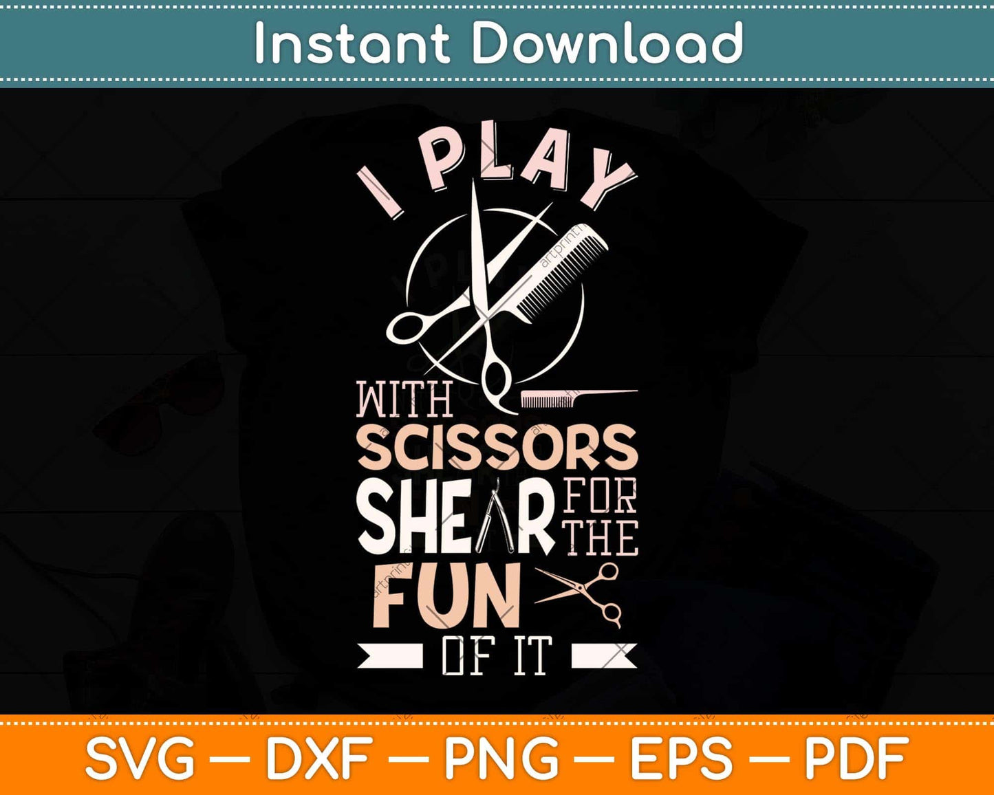 I Play With Scissors For The Shear Fun Of It Hair Stylist Svg Png Dxf Digital Cutting File
