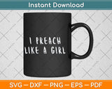 I Preach Like a Girl Gift Funny Pastor Svg Png Dxf Digital Cutting File