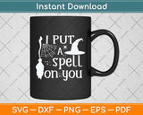 I Put a Spell on You Halloween Svg Png Dxf Digital Cutting File