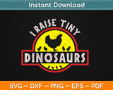 I Raise Tiny Dinosaurs Chicken Lover Svg Design Cricut Printable Cutting Files