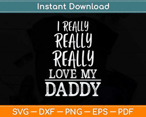 I Really Really Love My Daddy Cute Fathers Day Funny Svg Png Dxf Cutting File