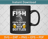 I Rescue Fish From Water And Beer Bottles Svg Design Cricut Printable Cutting File