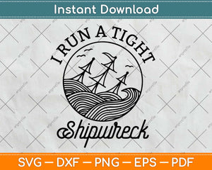 I Run A Tight Shipwreck Svg Design Cricut Printable Cutting Files