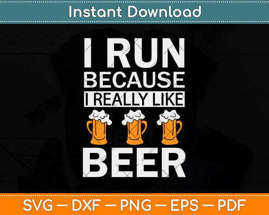 I Run Because I Really Like Beer Svg Design Cricut Printable Cutting Files