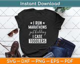 I Run Marathons Just Kidding I Chase Toddlers Svg Png Dxf Digital Cutting File