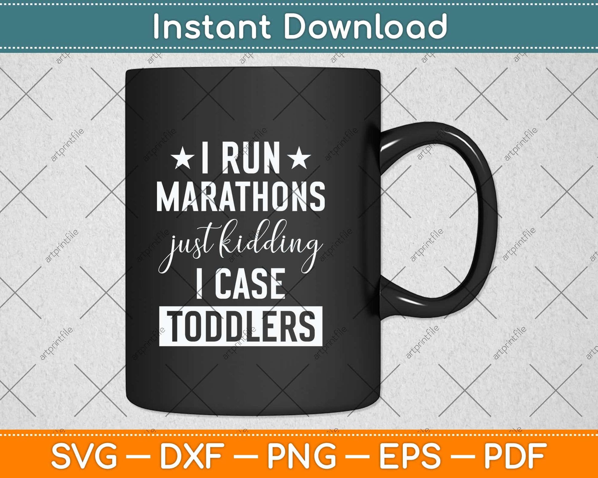 I Run Marathons Just Kidding I Chase Toddlers Svg Png Dxf Digital Cutting File