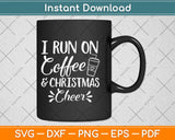 I Run On Coffee And Christmas Cheer Svg Design Cricut Printable Cutting Files