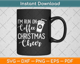 I Run on Coffee and Christmas Cheer Svg Png Dxf Digital Cutting File