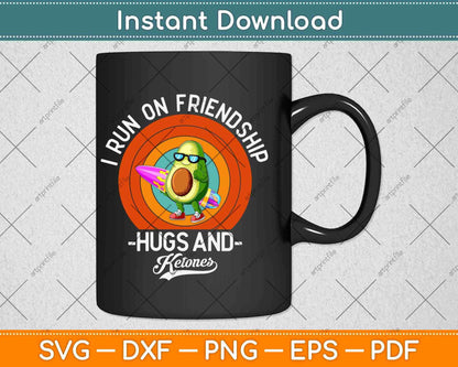 I Run On Friendship Hugs and Ketones Keto Diet Svg Design