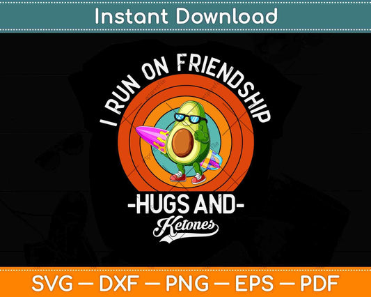 I Run On Friendship Hugs and Ketones Keto Diet Svg Design