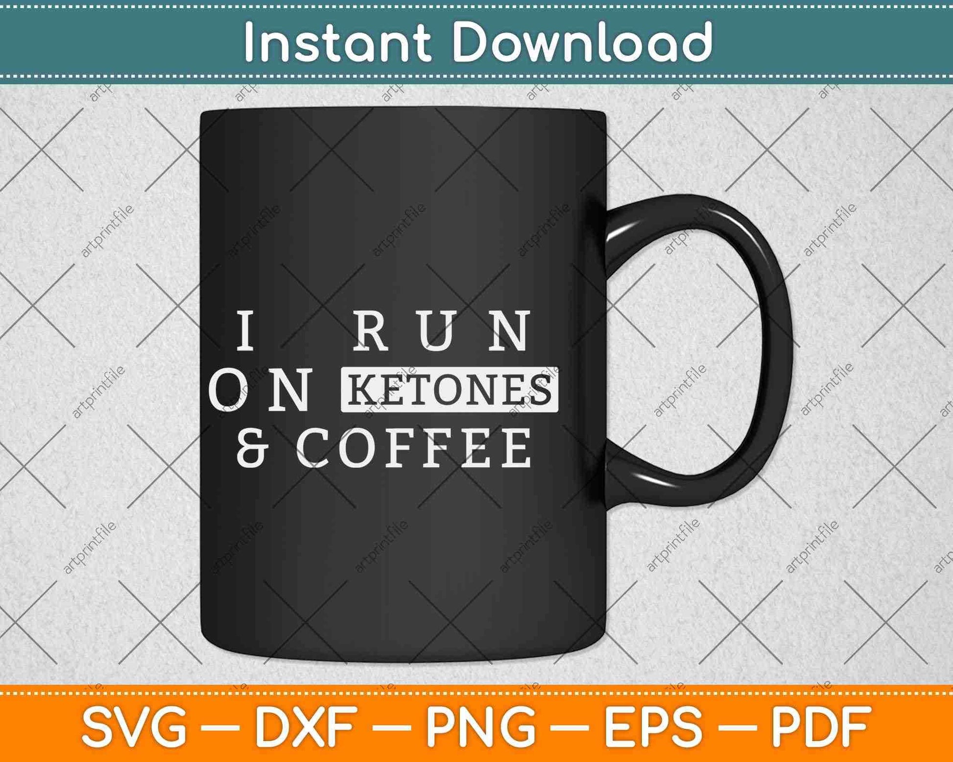 I Run On Ketones and Coffee Keto Diet Svg Design Cricut Printable Cutting Files