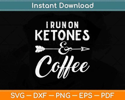 I Run On Ketones Coffee Ketones Keto Diet Svg Design Cricut Printable Cutting Files