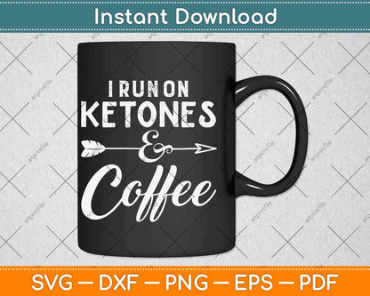 I Run On Ketones Coffee Ketones Keto Diet Svg Design Cricut Printable Cutting Files
