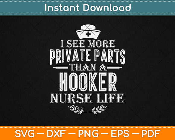 I See More Private Parts Than A Hooker Nurse Life Svg Design