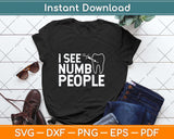 I See Numb People Dentist Dental Student Svg Png Dxf Digital Cutting File