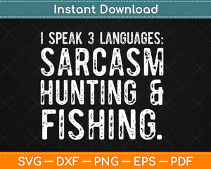 I Speak 3 Languages Sarcasm Hunting and Fishing Svg Design Cricut Cutting Files