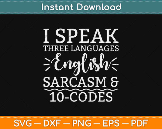 I Speak Three Languages English Sarcasm & 10-Codes Svg Design