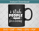 I Stab People For A Living Svg Design Cricut Printable Cutting Files