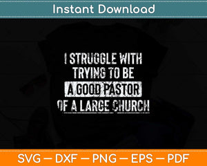 I Struggle With Trying To be A Good Pastor Svg Png Dxf Digital Cutting File