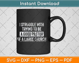 I Struggle With Trying To be A Good Pastor Svg Png Dxf Digital Cutting File