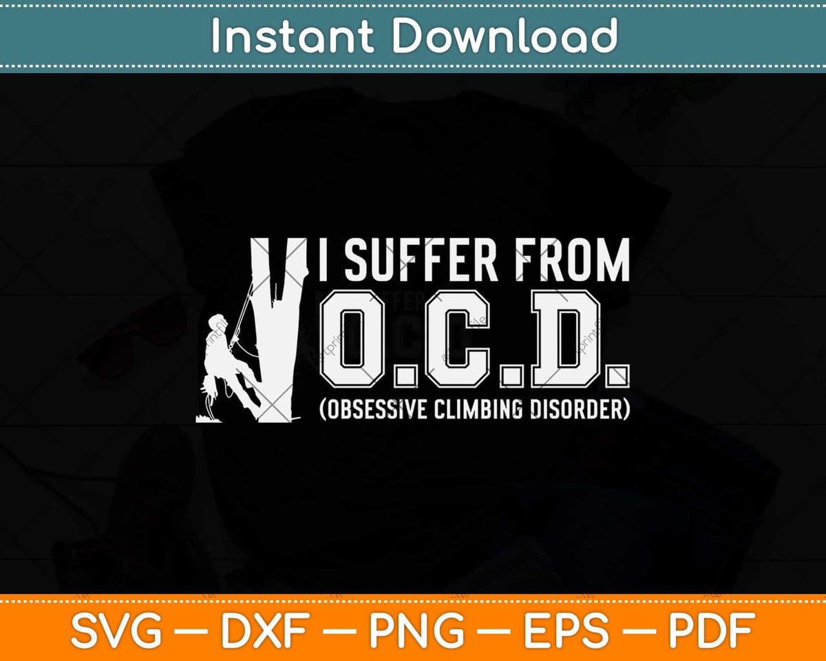 I Suffer From Ocd Obsessive Climbing Disorder Svg Png Dxf Digital Cutting File