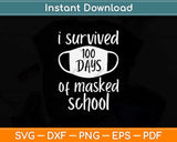 I Survived 100 Days Of Masked School Svg Design Cricut Printable Cutting Files