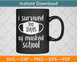 I Survived 100 Days Of Masked School Svg Design Cricut Printable Cutting Files