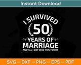 I Survived 50 Years Of Marriage Svg Png Dxf Digital Cutting File