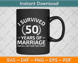 I Survived 50 Years Of Marriage Svg Png Dxf Digital Cutting File