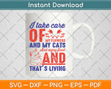 I Take Care Of My Flowers And Enjoy Food And That’s Living Cat Svg Png Dxf Cut File