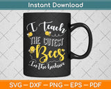 I Teach The Cutest Bees In The Beehive Cute Teacher Svg Png Dxf Digital Cutting File