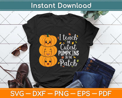 I Teach The Cutest Pumpkins In The Patch Teacher Fall Season Svg Png Dxf Cutting File
