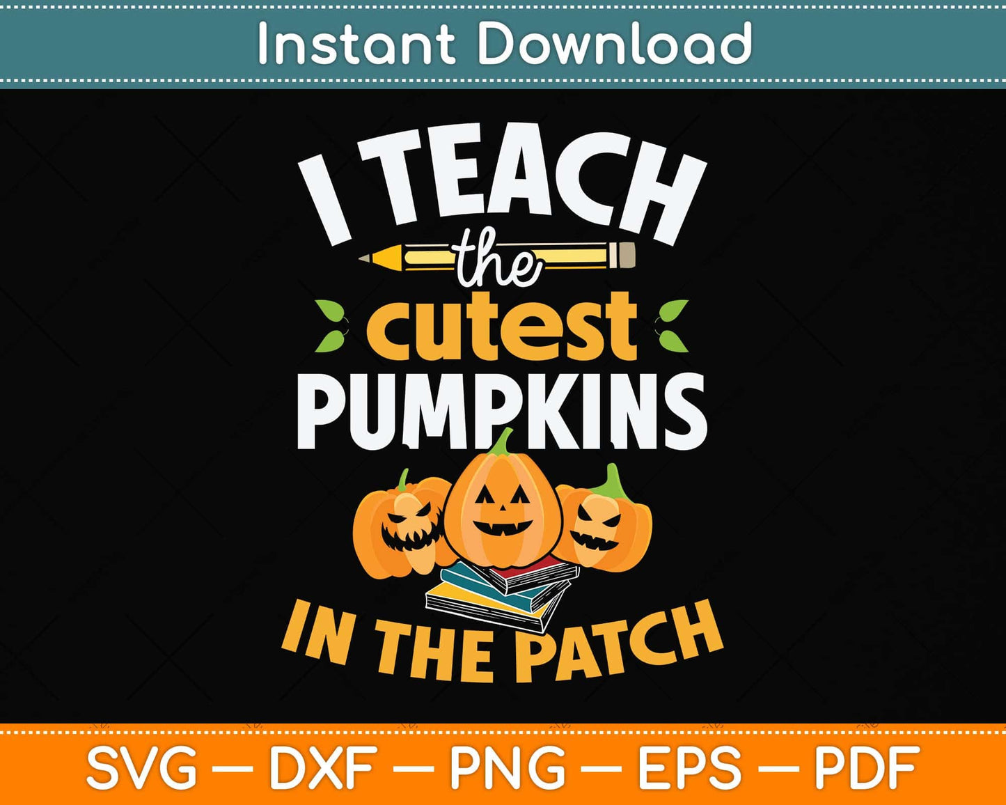 I Teach The Cutest Pumpkins In The Patch Teacher Halloween Svg Png Dxf Cutting File