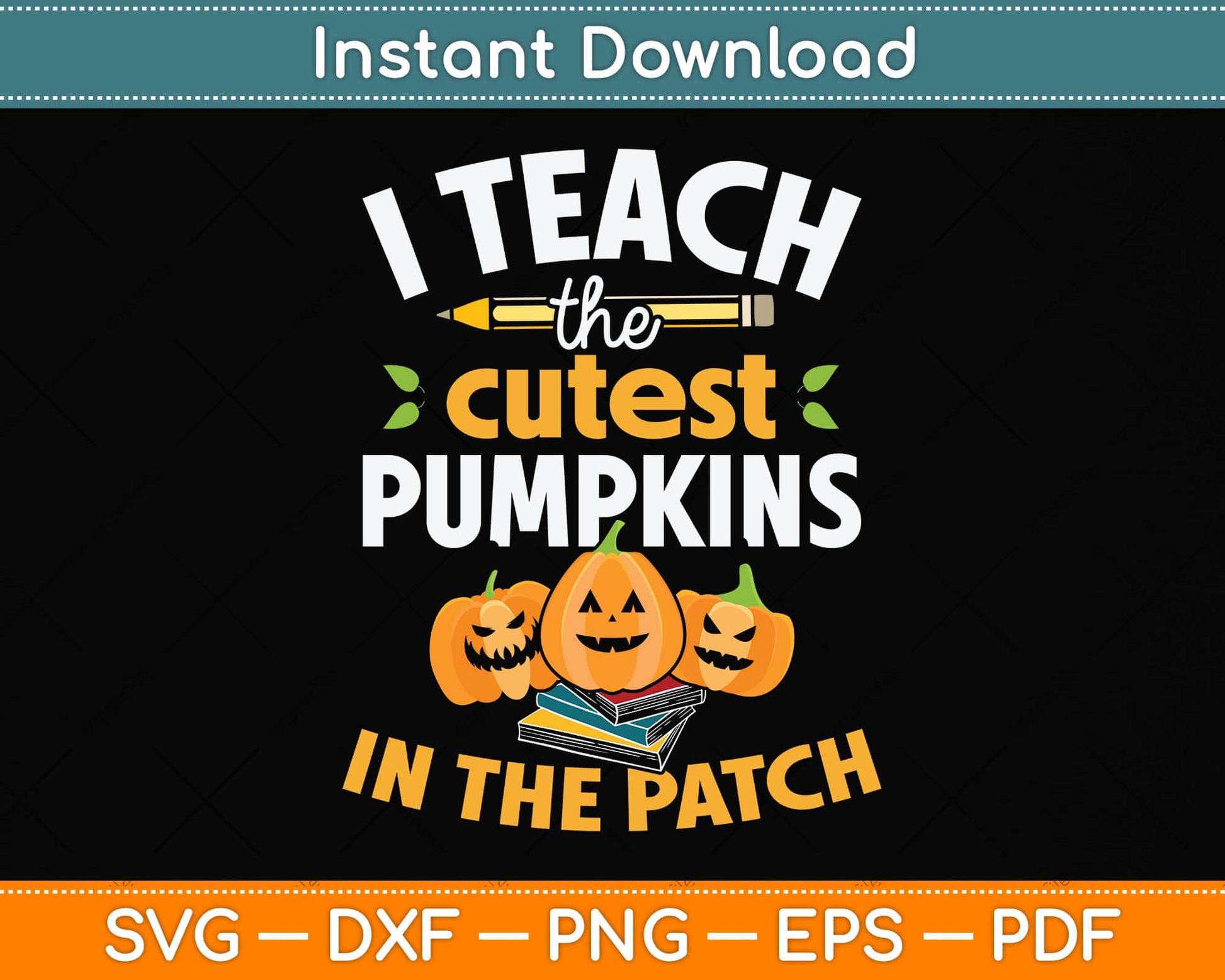 I Teach The Cutest Pumpkins In The Patch Teacher Halloween Svg Png Dxf Cutting File