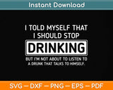 I Told Myself That I Should Stop Drinking - Beer Lover Png Dxf Digital Cutting File