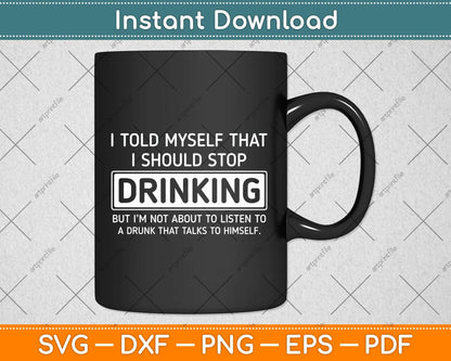 I Told Myself That I Should Stop Drinking - Beer Lover Png Dxf Digital Cutting File