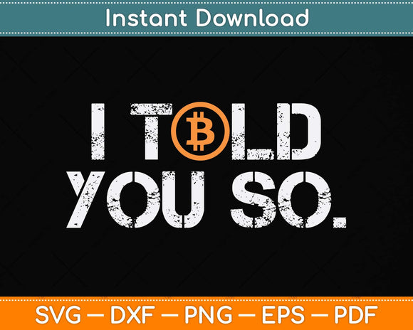 I Told You So Cryptocurrency Trading Svg Png Dxf Digital Cutting File
