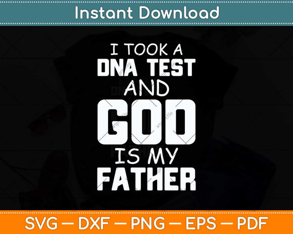 I Took A DNA Test And God Is My Father Svg Png Dxf Digital Cutting File