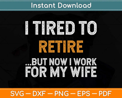 I Tried To Retire But Now I Work For My Wife Retirement Svg Png Dxf Digital Cutting File