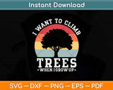 I Want To Climb Trees When I Grow Up Climbing Svg Png Dxf Digital Cutting File