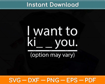 I Want To Ki You Options May Vary Funny Svg Png Dxf Digital Cutting File